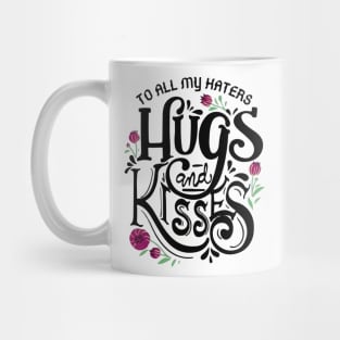 To all my haters hugs and kisses Mug